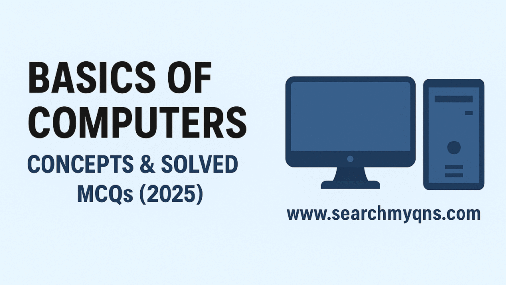Basics of Computers – Concepts, Generations & Solved MCQs (2025)